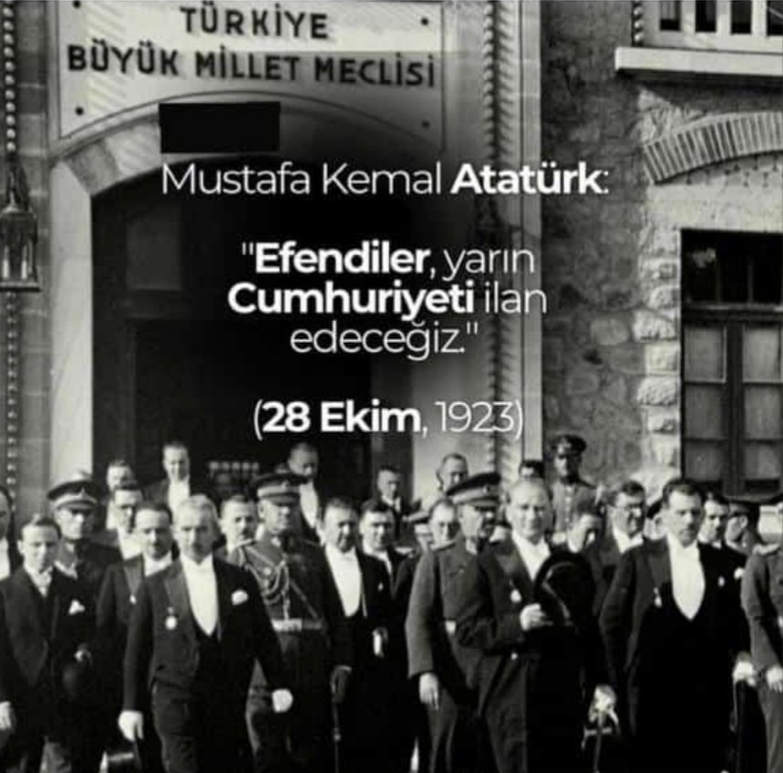 Efendiler, yarın Cumhuriyeti ilan edeceğiz.
28 Ekim 1923