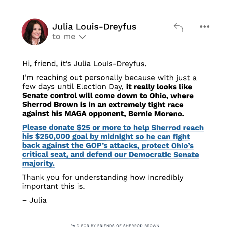 SherrodBrown's tweet photo. 𝑆𝑜𝑟𝑟𝑦 𝑡𝑜 𝑠𝑡𝑜𝑝 𝑦𝑜𝑢𝑟 𝑠𝑐𝑟𝑜𝑙𝑙𝑖𝑛𝑔, but please read this message from Julia Louis-Dreyfus: