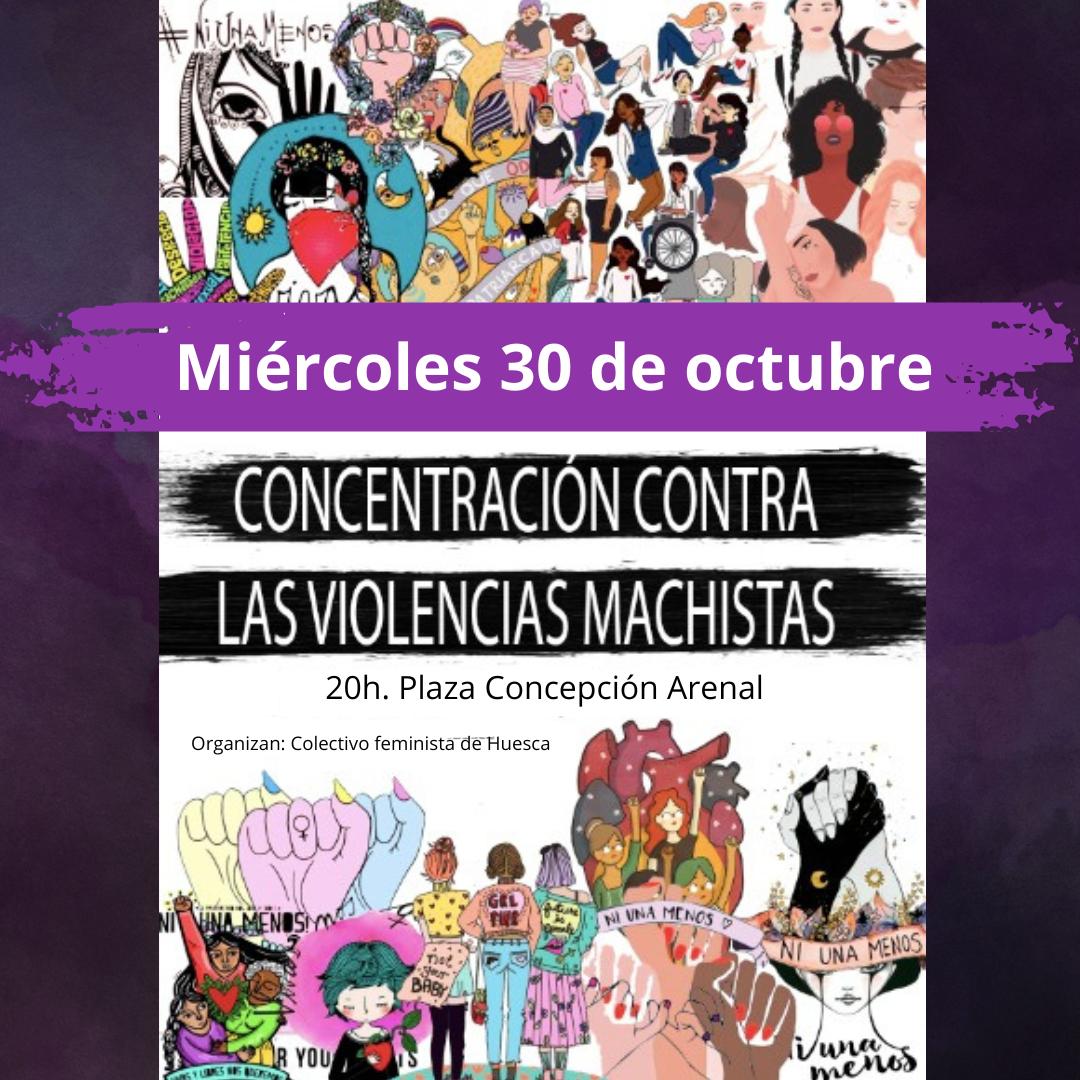 Miércoles 30 de octubre a las  20h en la PLAZA CONCEPCIÓN ARENAL de Huesca.
Nos concentramos para mostrar nuestro rechazo a todas las violencias.
#ViolenciaMachista