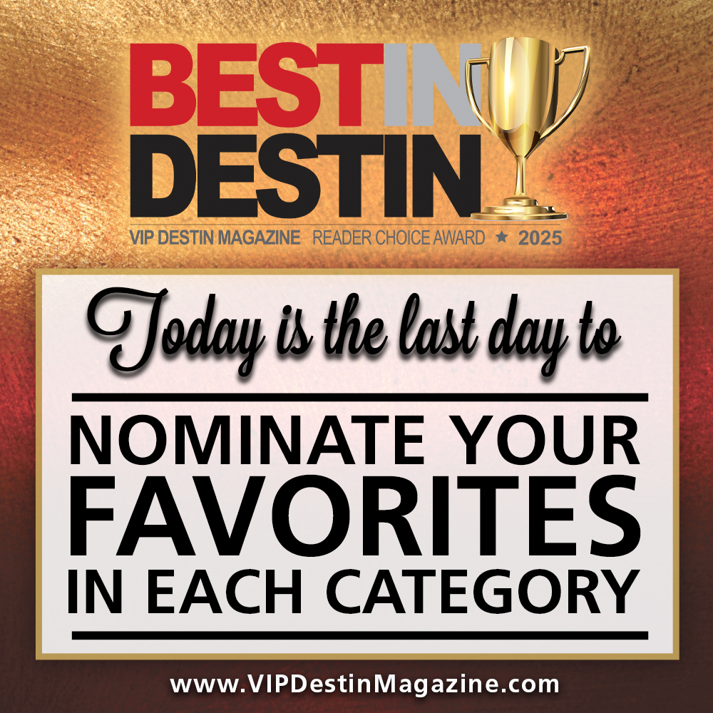 Today is your LAST DAY to nominate your favorites for 2025 Best in Destin! Nominate now at VIPDestinMagazine.com!