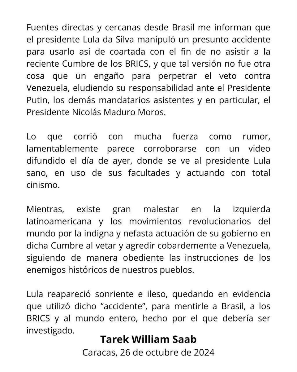 ÚLTIMA HORA: Supuesto accidente de Lula Da Silva era una farsa para no dar la cara en los BRICS ante la postura infame contra Venezuela.

Se pronuncia el Fiscal General de la Nación Tarek William Saab:

Fuentes directas y cercanas desde Brasil me informan que el presidente Lula