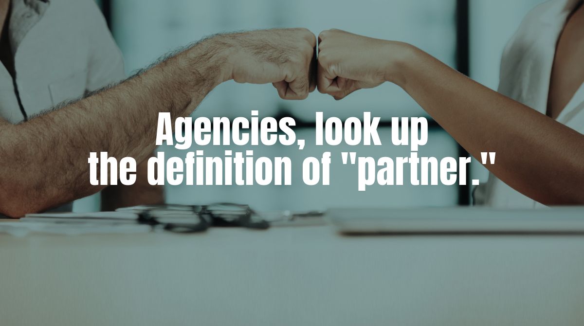 The dictionary definition of “partner” implies some kind of vested interest. A true partner has skin in the game. You take responsibility for solving problems that connect to outcomes. By contrast, the current agency business has become too transactional. bit.ly/3zFWF4g