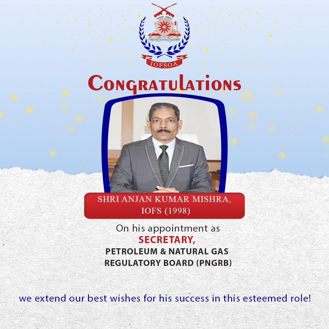iofsoa's tweet image. Congratulations to Shri Anjan Kumar Mishra, #IOFS (1998), on his appointment as Secretary, Petroleum &amp;amp; Natural Gas Regulatory Board (#PNGRB) under the Ministry of Petroleum &amp;amp; Natural Gas! Wishing him great success in the years ahead! #IOFSOfficersAssociation #OrdnanceFactories