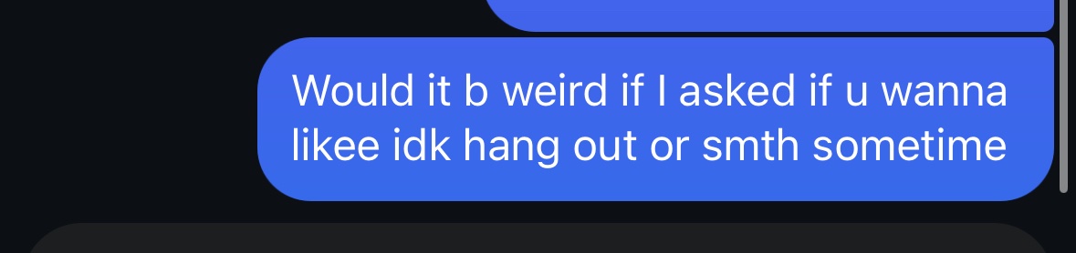 // absolutely no rizz im so nervous rn idk how to talk to guys