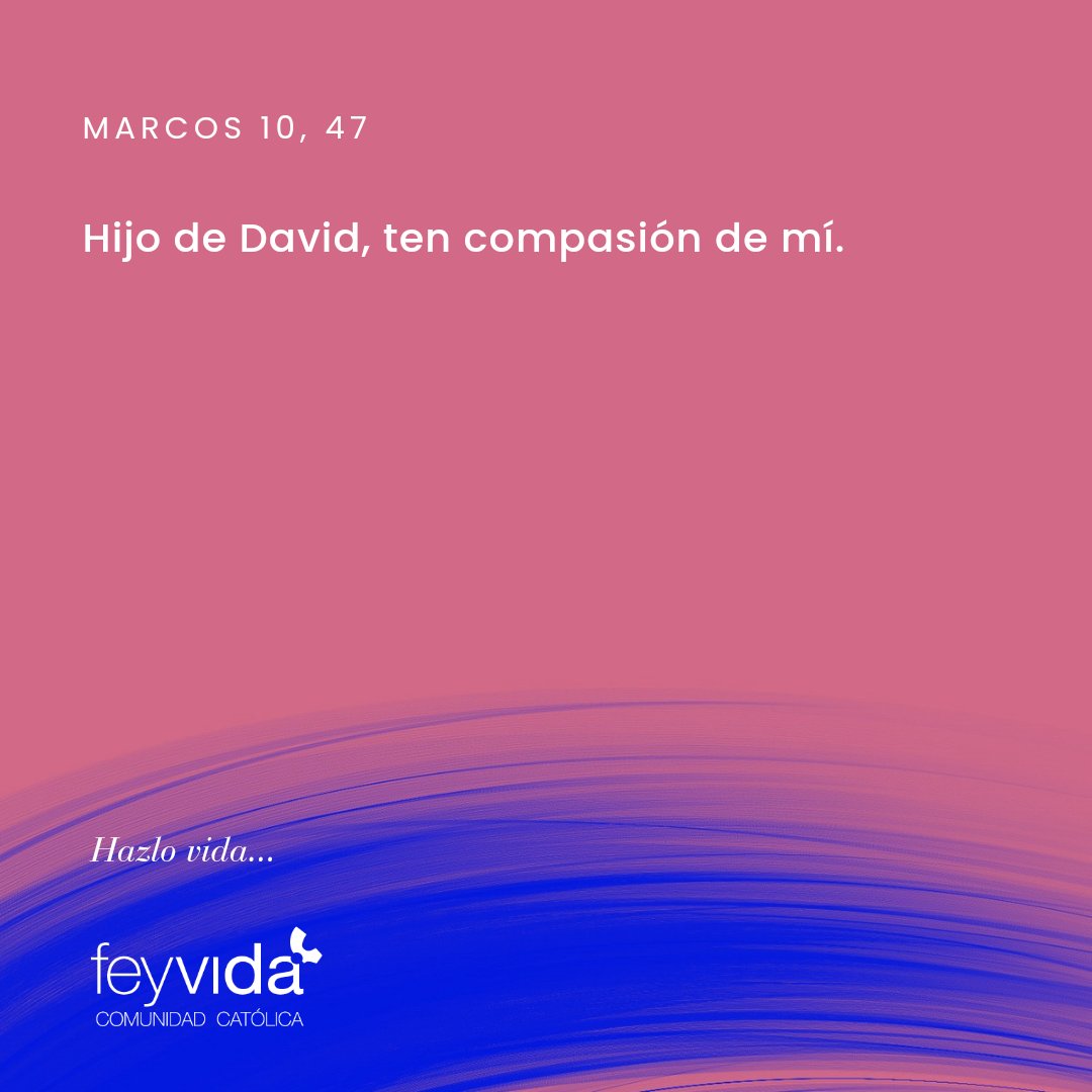 M A R C O S  1 0 , 4 7

#Evangeliodeldía 
#Hazlovida