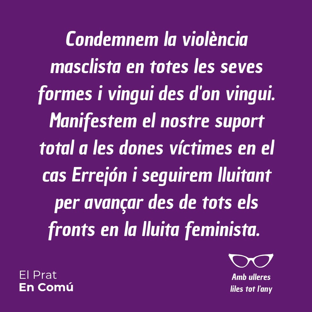 Des d'El Prat en Comú condemnem la violència masclista en totes les seves formes i vingui des d'on vingui. Manifestem el nostre suport total a les dones víctimes en el cas Errejón i seguirem lluitant per avançar des de tots els fronts en la lluita feminista.