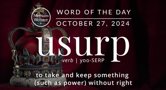 Merriam-Webster Word of the Day October 27, 2024 'usurp' verb | yoo-SERP "to take and keep something (such as power) without right Background Image: A royal crown