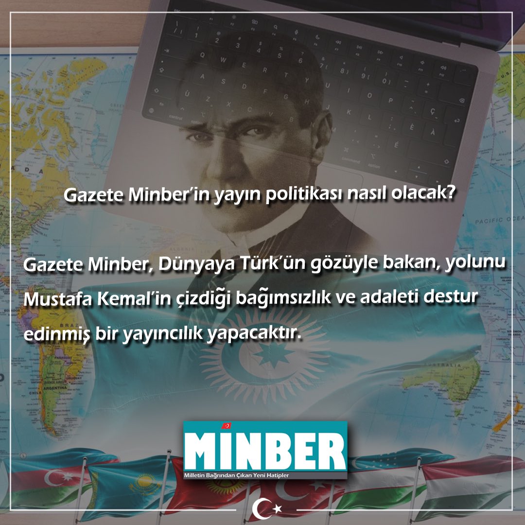gazeteminbercom's tweet photo. Gazete Minber’in yayın politikası nasıl olacak? 

Gazete Minber, Dünyaya Türk’ün gözüyle bakan, yolunu Mustafa Kemal’in çizdiği bağımsızlık ve adaleti destur edinmiş bir yayıncılık yapacaktır. https://t.co/eTVdJQpHFq