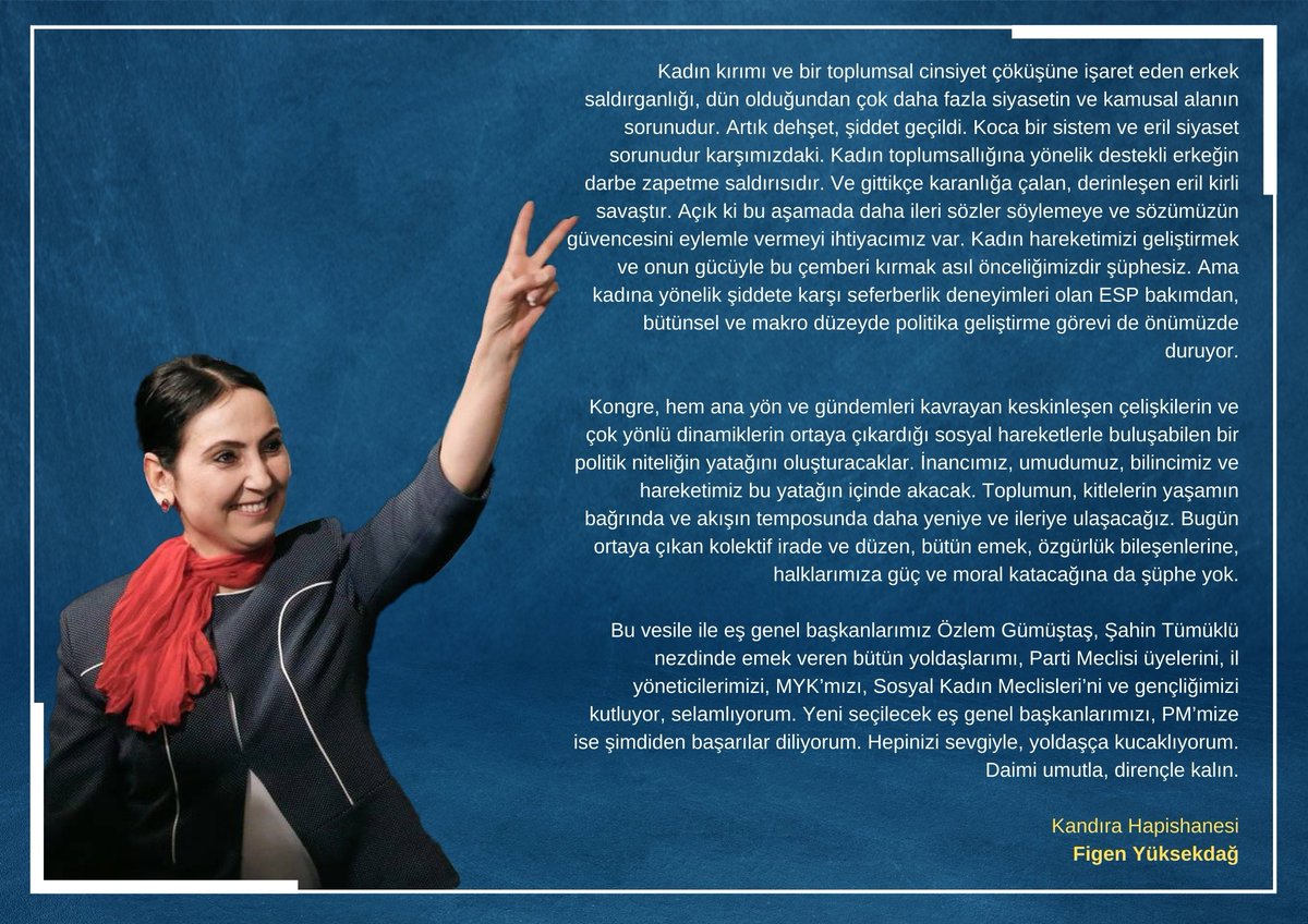 ESP'nin 4. Olağan Kongresi'ni selamlıyorum. 

Bu kongrenin ESP'nin kolektif bilinç ve iradesini pekiştirip derinleştirdiği, örgütlenmesini geliştirdiği bir platform olacağına inanıyorum. Partinin sadece yarısını değil, ideolojik ve politik aklını belirleyen SKM'yi selamlıyorum.