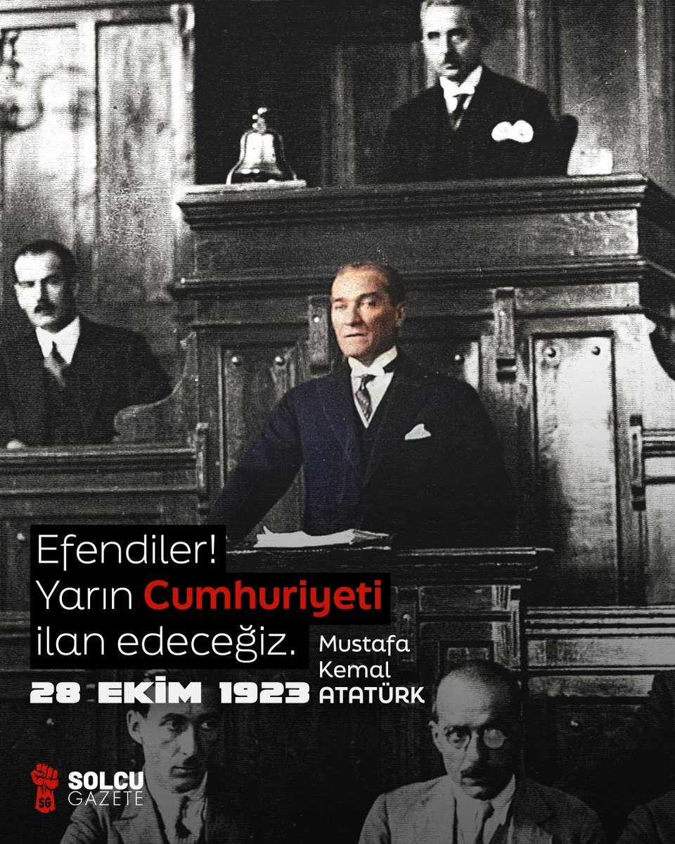 “EFENDİLER, YARIN CUMHURIYET’İ İLAN EDECEĞİZ.”

— Mustafa Kemal Atatürk