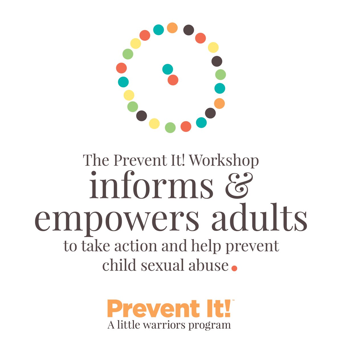 The Prevent It! Program is an educational workshop put on by Little Warriors. 

The free, interactive workshop gives adults the tools, strategies and knowledge they need to take action to help prevent child sexual abuse and how to respond to it.