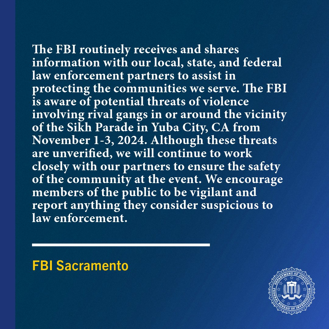 FBI Sacramento’s statement on the upcoming Sikh parade (Nagar Kirtan) in Yuba City, California—report tips to tips.fbi.gov  or 1-800-CALL-FBI.