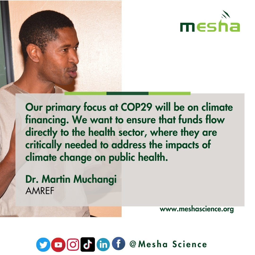 Our primary focus at COP29 will be on climate financing. We want to ensure that funds flow directly to the health sector, where they are critically needed to address the impacts of climate change on public health ~ Dr. Martin Muchangi - AMREF