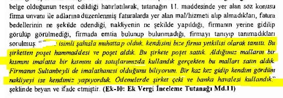 MKemalGoze's tweet photo. VERGİ İNCELEMELERİNDE MUTLAKA PROFESYONELLERDEN DESTEK ALIN!

Aşağıdaki örneğe dikkatlice bakın lütfen. İncelenen firma ve alım yapılan firma 20 yıllık şirketler. Her ikisinin de 7-8 çalışanı var, devasa imalathaneleri, on binlerce dolarlık makinaları, devasa stokları, kapasite belgeleri vs. var ve uzun yıllardır imalatlarındaki geri dönüşüm ürünler nedeniyle birbirlerine yüksek miktarda alışı satışı olan, cari hesapla çok sıkı fıkı çalışan iki firma…

Bunlardan biri incelemeye giriyor ve incelenen firma yetkilisine 2014 yılında 2 milyon alış ve 2 milyon satış yaptığı bu firmayla olan ilişkisi soruluyor. Verilen cevap aşağıdakinden ibaret... Sanki yolda yürürken öylesine denk gelmiş de biraz da buradan mal alayım demiş! Şimdi bu cevabı okuyan bir vergi hâkimi, asliye ceza hâkimi veya bilirkişi ne düşünür? O 2 milyonluk alış ve satışlar hakkında nasıl bir kanaat uyanır içlerinde?

Bunu müvekkile sorduğumda; "biz gerçek iş yapan bir firmayız sonuçta, başımıza bir şey gelmez diye düşündük, çok önem vermedik, danışmanlık almaya gerek görmedik, müfettiş hakikati görür diye düşündük" diyor.

Şu an her iki firma da sahte belge düzenleme ve kullanmadan yargılanıyor. Siz olun “bir şey olmaz” demeyin, uzmanlarla çalışın; Müfettişe yardımcı olun, görmesi, değerlendirmesi ve kayıt altına alması gereken şeyleri onun önüne serin ve rapora intikal etmesini sağlayın.