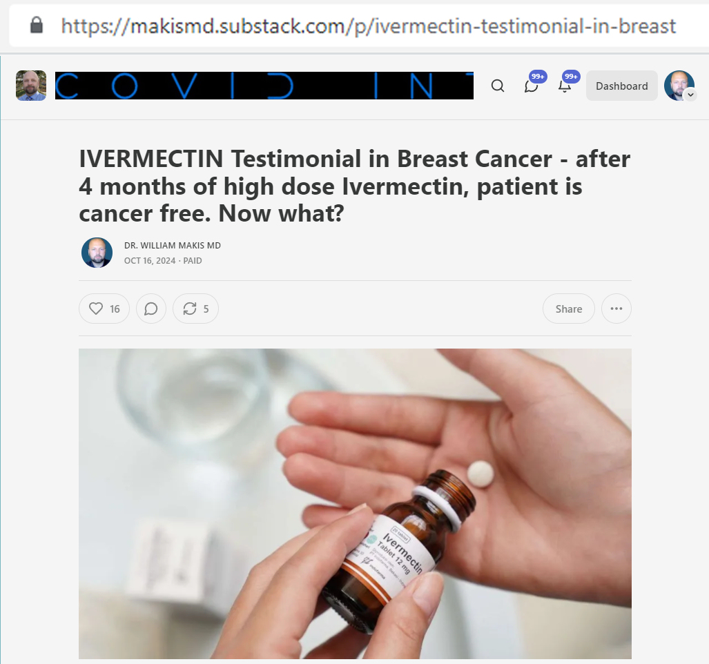 MakisMedicine's tweet photo. NEW ARTICLE: IVERMECTIN Testimonial in Breast Cancer - after 4 months of high dose Ivermectin, patient is cancer free. Now what?

I know how much mainstream Oncology and Big Pharma love these Ivermectin success stories  😃 

Every time a patient cures themselves with Ivermectin, somewhere, an mRNA Cancer Vaccine maker loses another $500,000.

So you've taken high dose Ivermectin for Breast Cancer (2mg/kg/day) and after 4 months you're "cancer free". Now what?

It's a good problem to have, isn't it? 

And it's a question I get all the time. 

What do you do now? Do you stop the high dose? What does a "maintenance protocol" look like?

I go into some discussion on this topic in my new article...

Article Link in photo to avoid shadowban, just re-type the URL in the 1st photo at the top, into your browser to access    

#TurboCancer