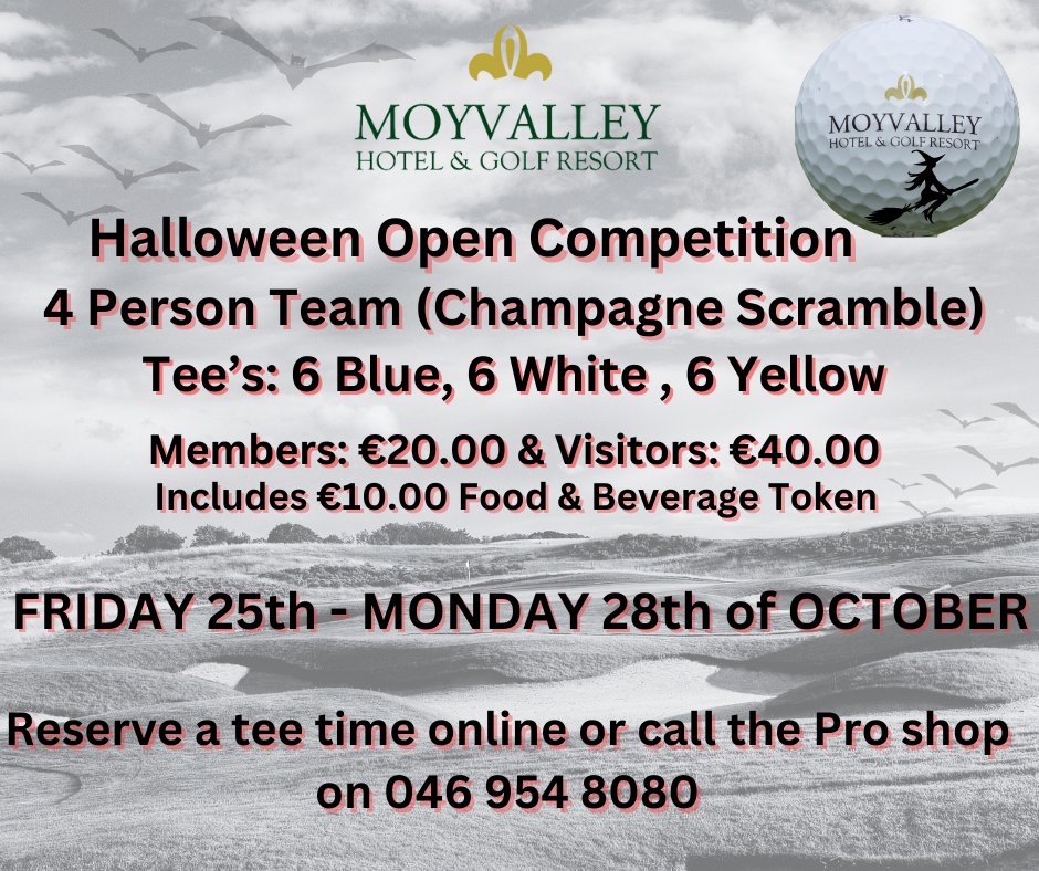 Tee Times for our Halloween Open competition are filling up fast !
Friday 25th to Monday 28th of October

Members: €20.00 &amp; Visitors €40.00 (includes €10.00 food &amp; beverage token on the day of play)
Reserve online: visitors.brsgolf.com/moyvalleygolf...
Call the Pro Shop on 046 954 8080