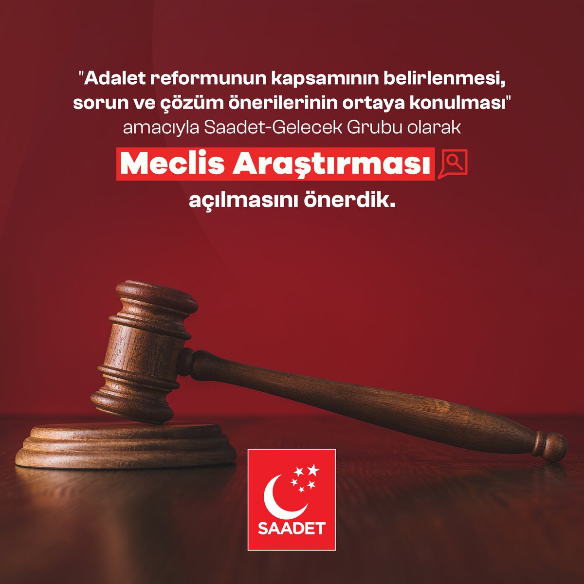 Saadet-Gelecek Grubu olarak; "Adalet reformunun kapsamının belirlenmesi, sorun ve çözüm önerilerinin ortaya konulması" amacıyla, Meclis Araştırması açılmasını önerdik.