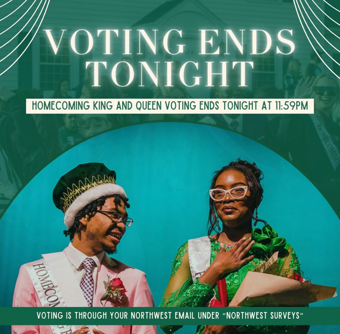 Voting for Homecoming King &amp; Queen ends TONIGHT at 11:59 p.m. Ballots are found in your Northwest email under “Northwest Surveys”. The King &amp; Queen will be announced tomorrow at the 2024 Homecoming Variety Show! 🙌