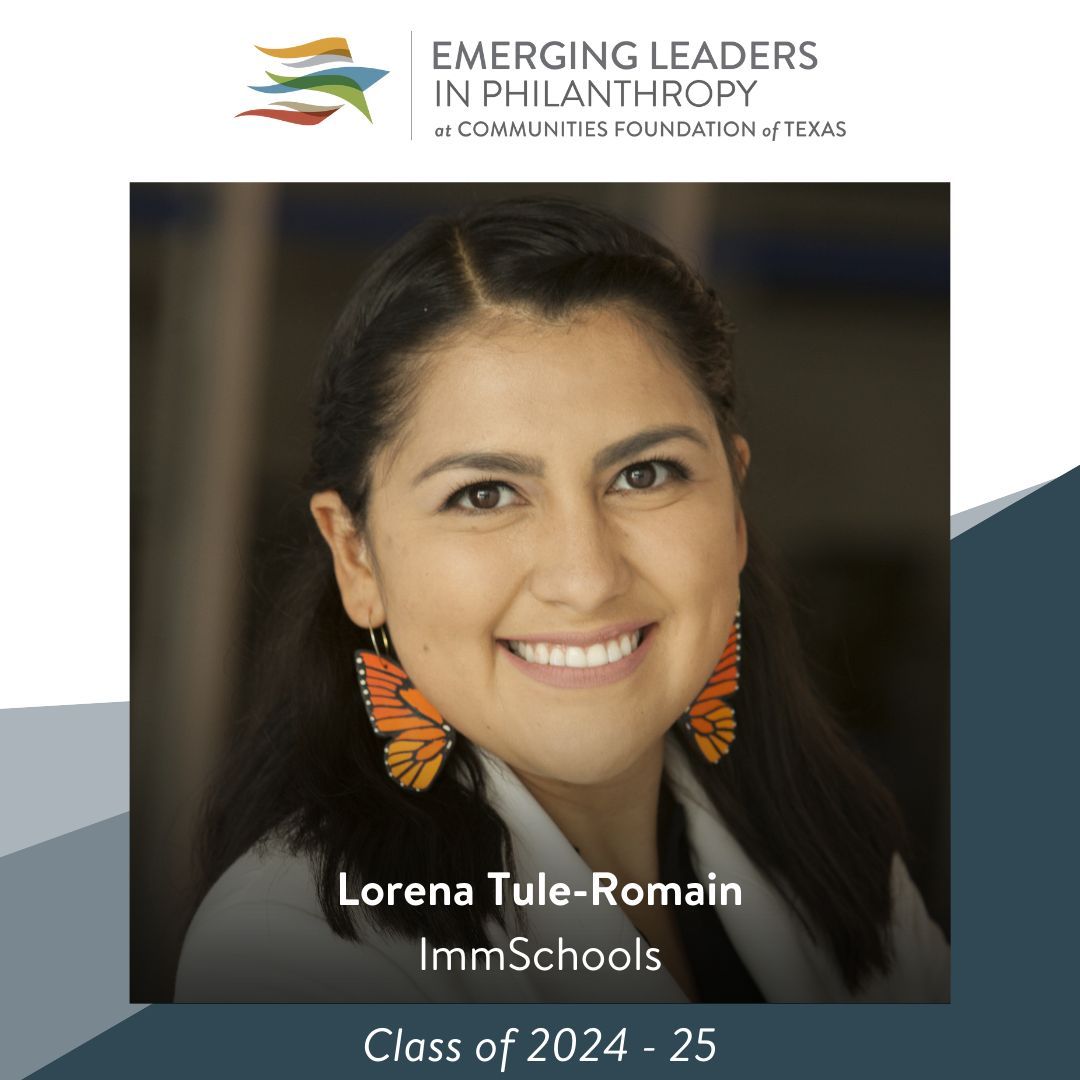 We are excited to announce that ImmSchools’ Dr. Lorena Tule-Romain joined the 2024-2025 cohort of Emerging Leaders in Philanthropy program with the Communities Foundation of Texas.