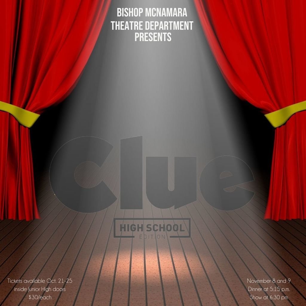 Mark your calendars!
Bishop McNamara Theatre Department presents
CLUE, High School Edition
Dinner Theatre

November 8 &amp; 9
Dinner @ 5:15 | Show @ 6:30
Tickets $30 each