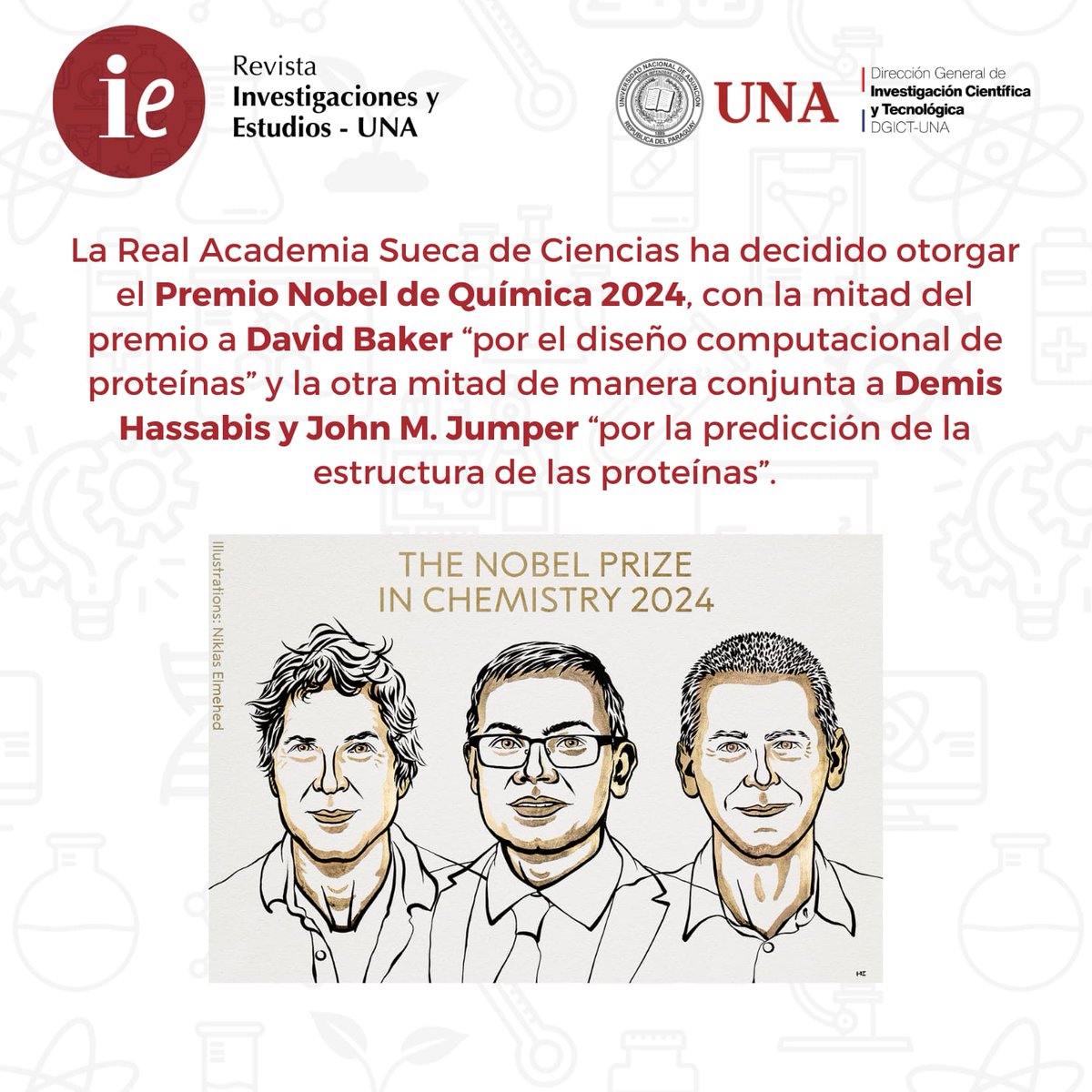 RIE_una_py's tweet photo. 📢 ¡Atención a todos los investigadores! 🎓🔬
El Premio Nobel de Química 2024 y fue otorgado conjuntamente a David Baker "por el diseño computacional de proteínas" y a Demis Hassabis y John M. Jumper "por la predicción de la estructura de las proteínas" https://t.co/FrSabyjPB5