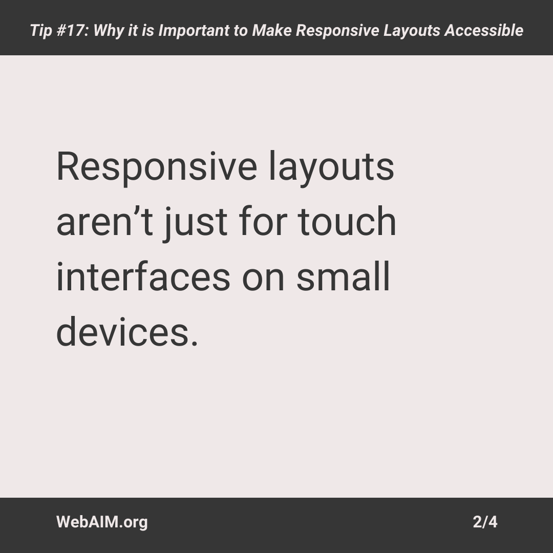 webaim's tweet photo. Responsive layouts aren’t just for mobile! They also help users who zoom content or use keyboards on small devices. Make sure your design works at 320px wide. #WebAIM25 #a11yTips https://t.co/pnxOEl9zQk