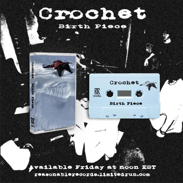 [C031] Available Friday, October 18 at 12pm EST via
reasonablerecords.limitedrun.com

Skramz fans rejoice!!
This tape  includes Crochet's Birth Piece EP on the A Side with a set of super cool unreleased demos on the B Side!

These are in hand and ready to ship friday

Layout by <a href="/isopodu/">Alyssa M</a>