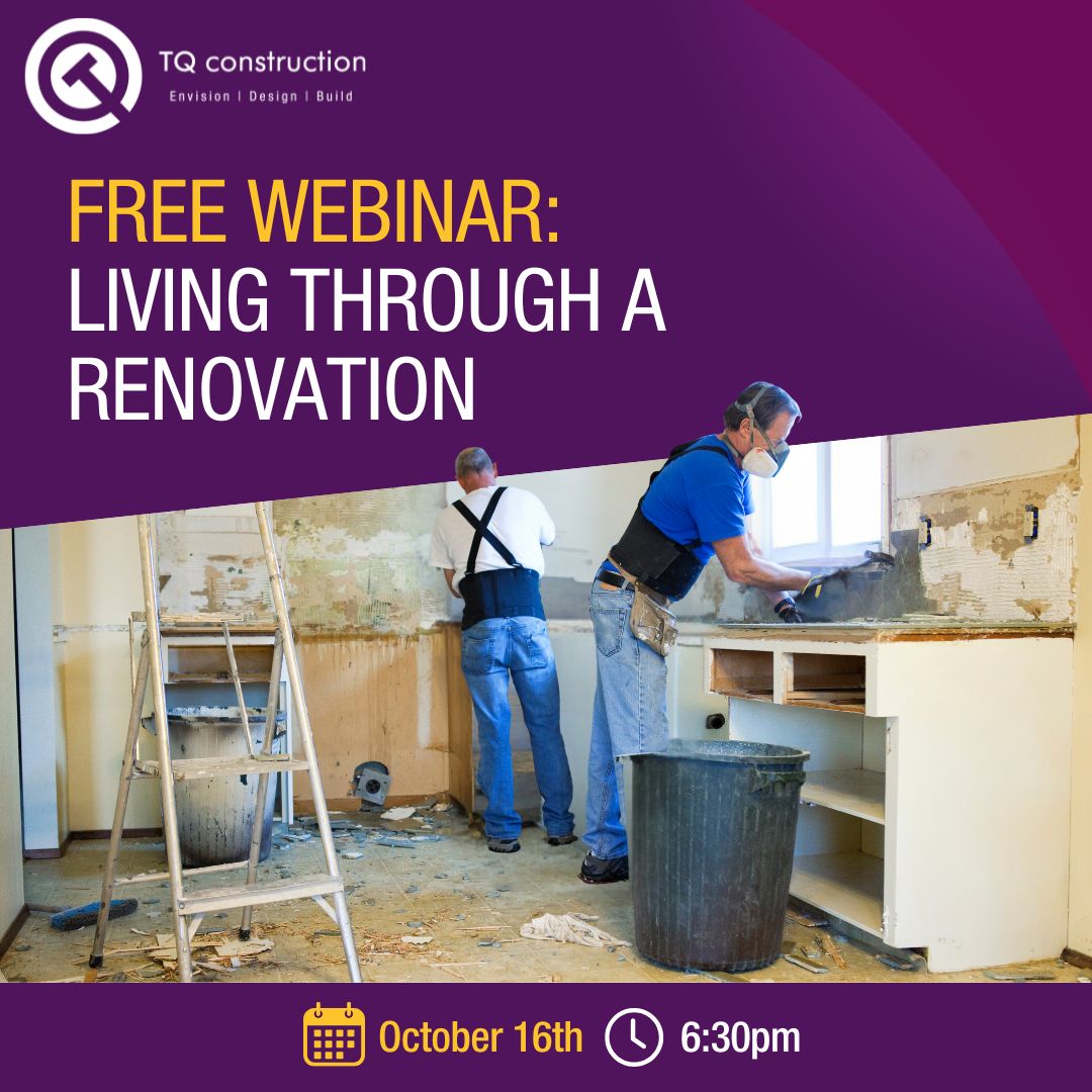Don't forget our FREE webinar at 6:30pm today, where we'll guide you through the steps you need for Living Through A Renovation.
Sign up now, and we'll send the link you need to join us. Click the link to register!

link.tqconstruction.ca/register