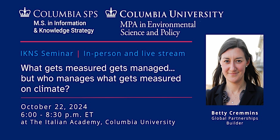 Join the upcoming seminar by <a href="/ColumbiaMPA_ESP/">Columbia MPA-ESP</a> and MS in Information &amp; Knowledge Strategy: "What gets measured gets managed... but who manages what gets measured on climate?"

Register now: l8r.it/e6dV

Tue, Oct 22, 2024 @ 6-8:30 PM ET | Italian Academy