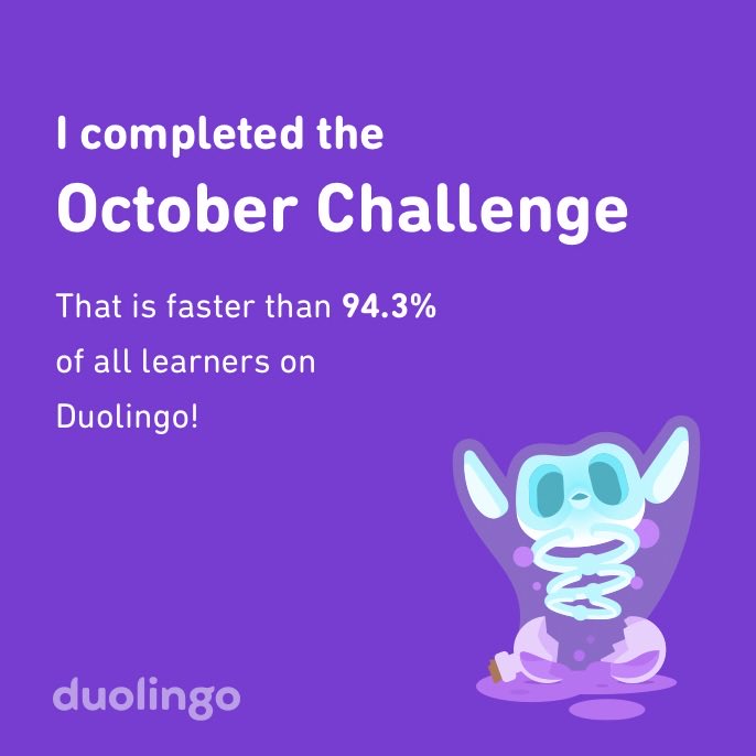 I completed the October challenge faster than 94.3% of all learners on Duolingo!