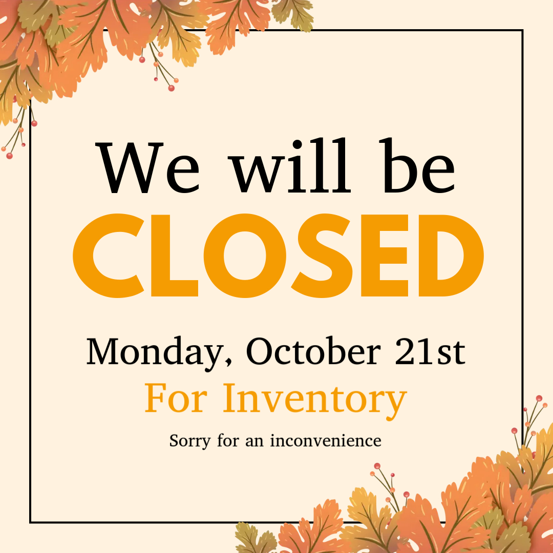 We will be closed on Monday, October 21st for inventory.  
We apologize for any inconvenience.