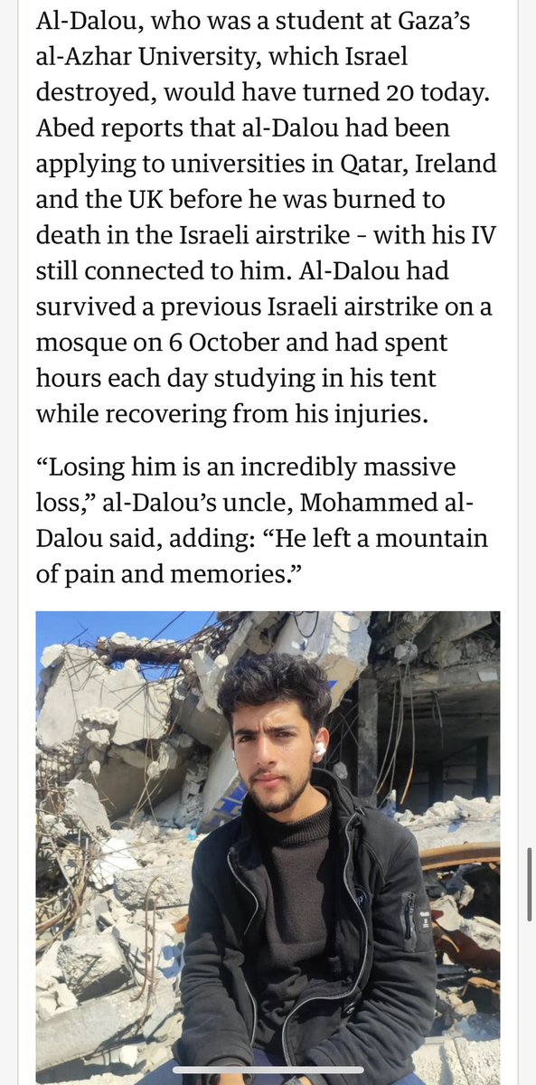 Sally Hayden (@sallyhayd) on Twitter photo āAbed reports that al-Dalou had been applying to universities in Qatar, Ireland and the UK before he was burned to death in the Israeli airstrike ā with his IV still connected to him.ā - via <a href="/guardiannews/">Guardian news</a> āAbed reports that al-Dalou had been applying to universities in Qatar, Ireland and the UK before he was burned to death in the Israeli airstrike ā with his IV still connected to him.ā - via <a href="/guardiannews/">Guardian news</a>