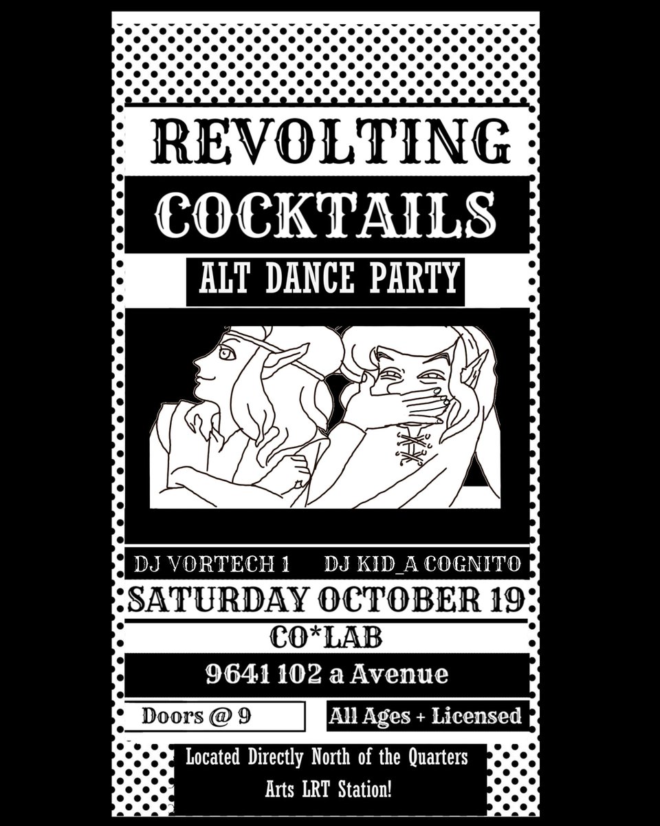 Couple o shows we are doing in town. First up this weekend:  

Revolting Cocktails at CO LAB. Alt Dance Party, goth etc. No Gatekeeping, no fashion shaming, just fun vibes for all. 10 bucks/pay what you can. Directly North of the Quarters Arts LRT Station. 

CO LAB 9641 102A ave