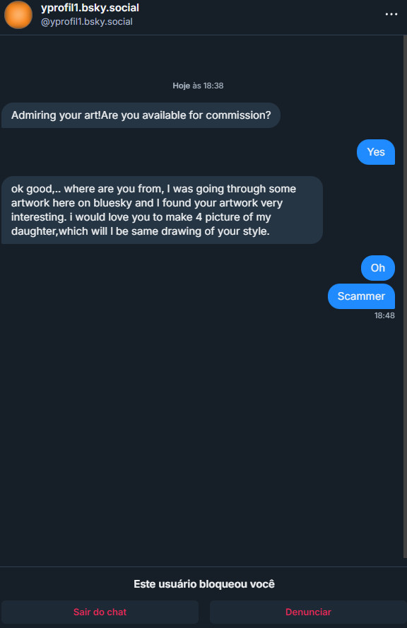 Aos artistas que querem vender pra fora:

Cuidado com alguns perfis de scam!

Vou contar uns padrões que aprendi a reconhecer nesse meio tempo! É meio velho mas espero que ajude pelo menos um pouco quem ta começando/não sabia!

Ja vi isso no Insta, aqui e no céu azul!