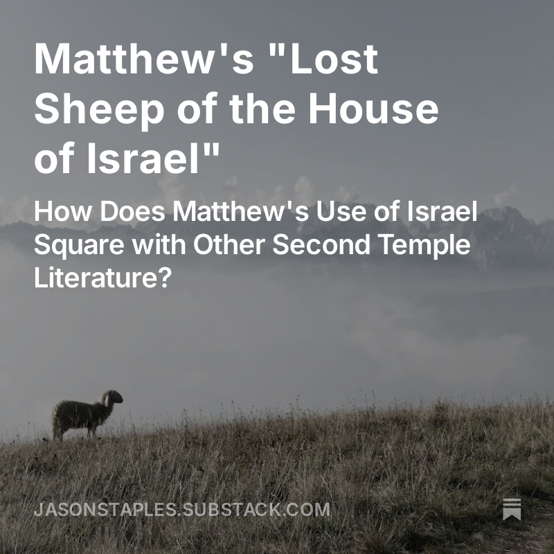 One of the questions I get most frequently involves Jesus' statements about being sent only "to the lost sheep of the house of Israel" in Matthew 10:5–6 and with the Canaanite woman in Matt 15:24. How do these statements square with other early Jewish authors' use of "Israel"?