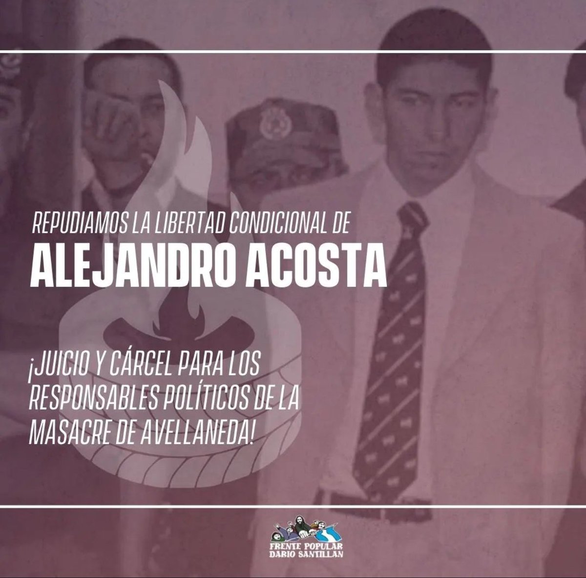 DESDE EL FPDS REPUDIAMOS ENÉRGICAMENTE LA LIBERTAD CONDICIONAL OTORGADA A ALEJANDRO ACOSTA. ¡Juicio y cárcel a los responsables políticos de la masacre de Avellaneda!