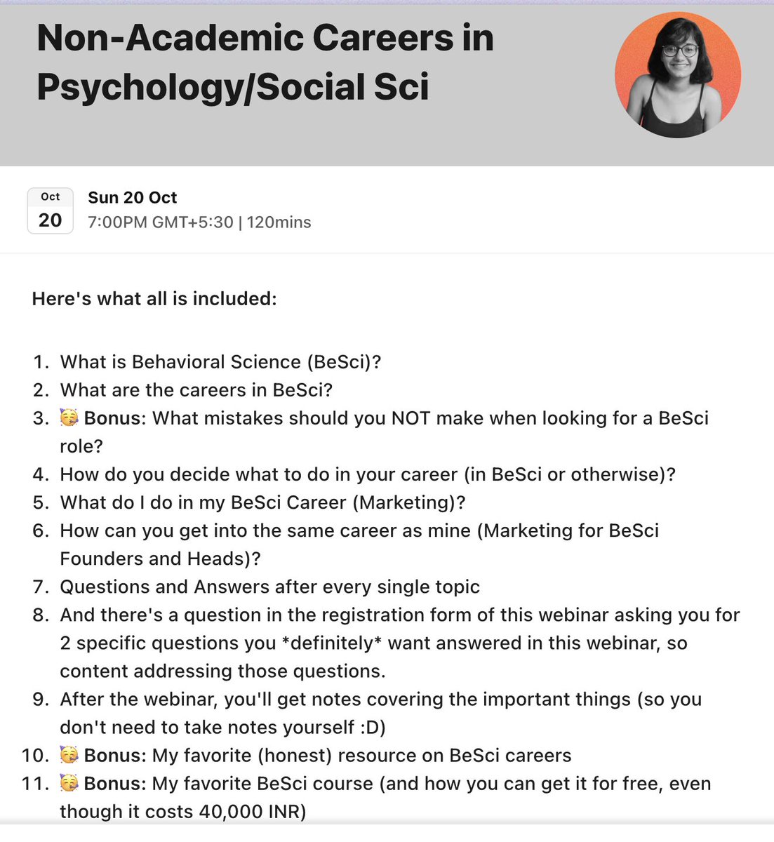 anushkakumar_02's tweet photo. Last week, I spoke about non-academic careers for Psychology students at AIIMS, Delhi (India’s best med school) for the Career Fair organized by Mental Health Foundation India.

I listened to the concerns that Psych bachelor’s and master’s students have, and realized that most misunderstand the value of their degree.

Because over the last few weeks, I’ve also spoken to a lot of Applied Behavioral Science (BeSci) Founders and Heads.

If you don’t know, Applied BeSci is simply just applying psychology to make stuff more human-centred and data driven to improve outcomes. 

For example:

• To reduce the spread of misinformation.
• To increase the downloads of an app.
• To increase uptake of vaccines.
• To reduce littering.

Google, HSBC, EY, all have a BeSci team.

And the biggest realization I had talking to these BeSci Founders and Heads (that Psych students ALWAYS misunderstand)?

Many of these BeSci Founders did NOT have a Psych degree (or a certificate from a Psychology workshop :P).

And YET, most students keep running after degrees and certificates, and overemphasising the value of a degree.

But that’s just not it. There’s much more nuance to the value of degrees. 

Based on my conversations with these BeSci Founders and Heads, consensus seems to be that degrees are important, but what *really* makes you stand out are your skills and your experiences.

The major reason Psych students avoid gaining valuable skills via internships, research, etc. is to not face rejection or “failure”.

See, my marketing business with BeSci clients is difficult, but it’s supposed to be.

Three years ago, getting a research internship for me took a lot of time, but it’s supposed to.

You’ll get multiple rejections (“failures”) before one selection. I’ve had to follow up with leads for as long as 6 months before they became a paid client of mine. 

I’ve had to do 6 months of cold outreach before I got the Cambridge research internship. I’ve received a lot of rude replies.

So believe me when I say this: “Failure” is the norm. 

I want you to read this every single day:
Don’t be held back by data based on averages (”psych students can’t get good jobs”), and prove it wrong if you want to.

All this is what I talked about in my session at AIIMS organized by MHFI.

I got requests from my readers to turn that 15 minute long presentation into a 2 hour long webinar, so here it is :D

 I’m hosting a webinar THIS SUNDAY, 20th October.

The topics I'll cover are in the picture.
Feel free to know more / register at https://t.co/kPoviW7k5S