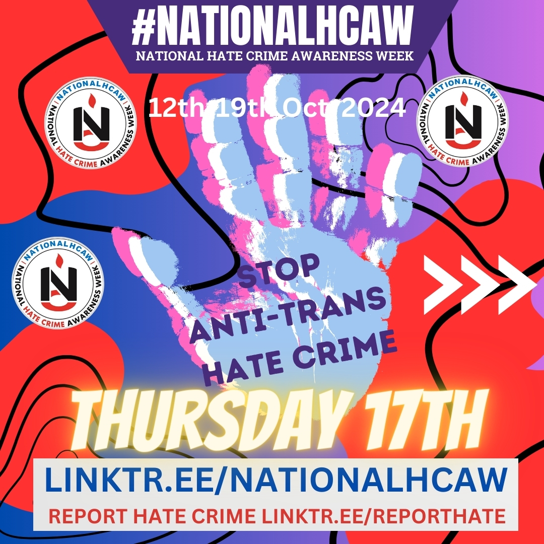 17th October - It is the 6th day of National Hate Crime Awareness Week #NationalHCAW 2024 Let's raise awareness of Anti-Trans Hate Crime!

12th-19th October.

Check out our national website
nationalhcaw.uk

Reporting Hate Links across the UK
linktr.ee/reporthate