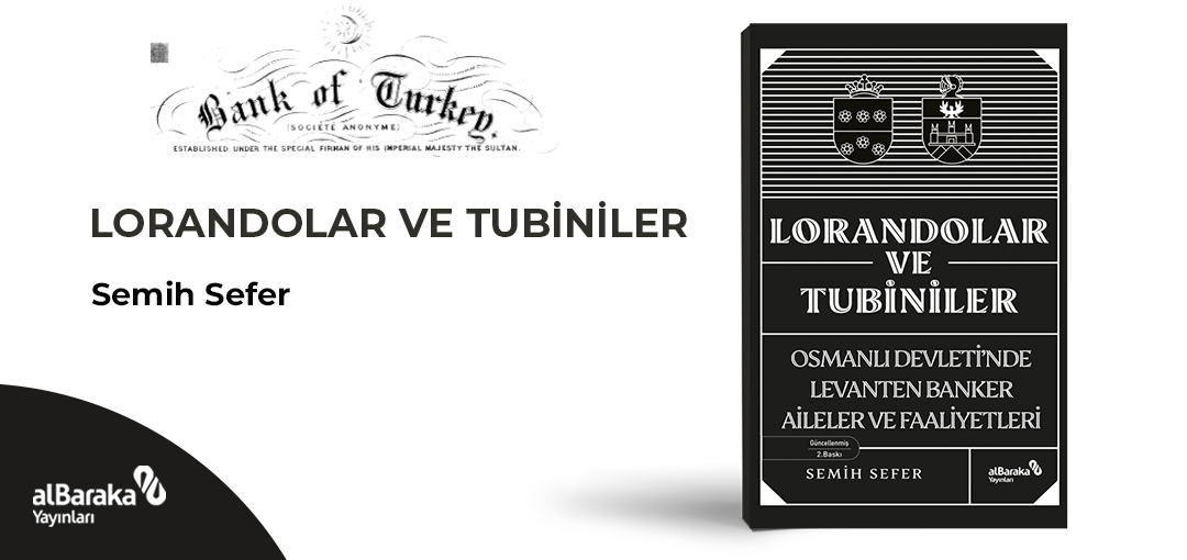 LORANDOLAR VE TUBİNİLER 
Osmanlı Devleti'nde Levanten Banker Aileler ve Faaliyetleri

Güncellenen bu baskıda Semih Sefer, Lorandolar ve Tubiniler özelinde, Galata’nın Osmanlı Devleti’ndeki siyasi, sosyal, ekonomik ve kültürel faaliyetlerini ortaya koyuyor

l24.im/pQKG