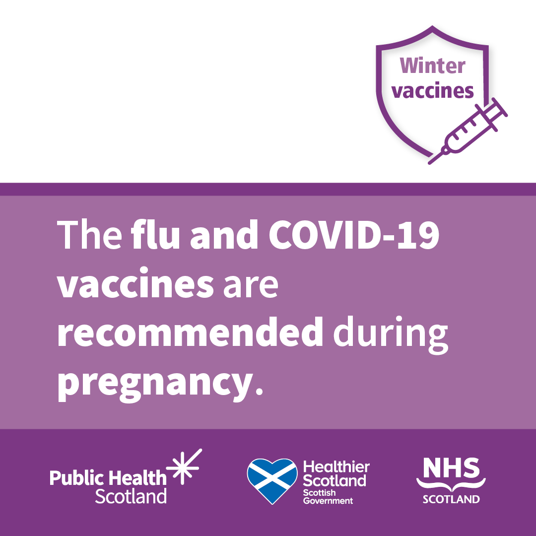 Flu and COVID-19 can be serious during pregnancy. Getting vaccinated will help protect you and your baby from serious illness and complications.

Find out more or book an appointment 
at nhsinform.scot/wintervaccines