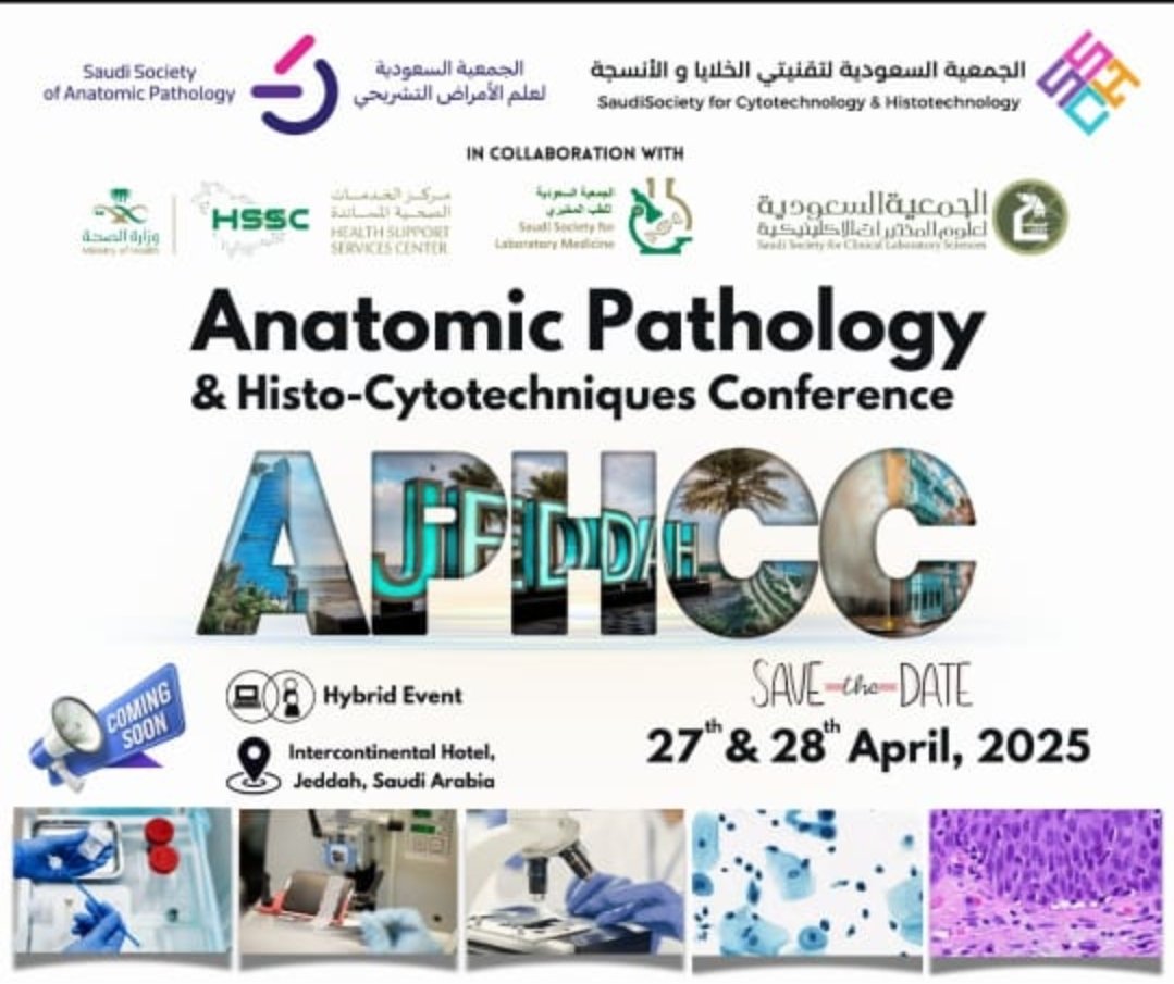 📢 *Save the Date: Anatomic Pathology &amp; Histo-Cytotechniques Conference (APHCC 2025)*

The *Saudi Society for Cytotechnology and Histotechnology* is proud to announce the *APHCC 2025*, taking place on *April 27th &amp; 28th, 2025* in Jeddah, Saudi Arabia!