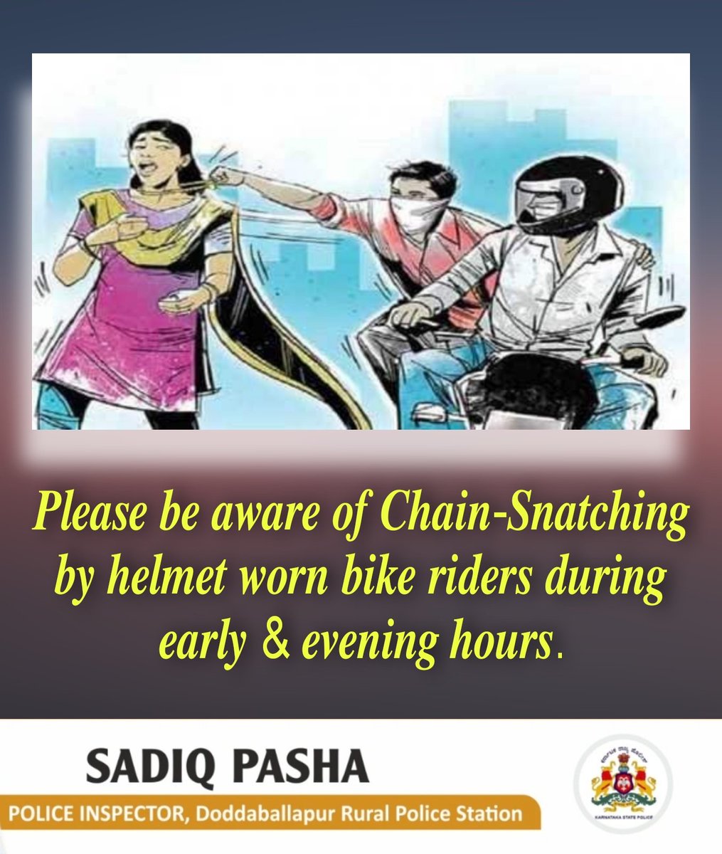 ಮುಂಜಾನೆ ಮತ್ತು ಸಂಜೆ ಸಮಯದಲ್ಲಿ ಹೆಲ್ಮೆಟ್ ಧರಿಸಿದ ಬೈಕ್ ಸವಾರರಾದ ಸರಗಳ್ಳರ  ಬಗ್ಗೆ ಎಚ್ಚರವಿರಲಿ.

Please be aware of Chain-Snatching by helmet worn bike riders during early &amp; evening hours.

<a href="/KarnatakaCops/">ಕರ್ನಾಟಕ ರಾಜ್ಯ ಪೊಲೀಸ್ Karnataka State Police</a> <a href="/BlrCityPolice/">ಬೆಂಗಳೂರು ನಗರ ಪೊಲೀಸ್‌ BengaluruCityPolice</a> <a href="/IgpRange/">IGP Central Range</a> <a href="/bngdistpol/">SP Bengaluru District Police</a> <a href="/dbpuraruralbng/">dbpuraruralpolice</a>