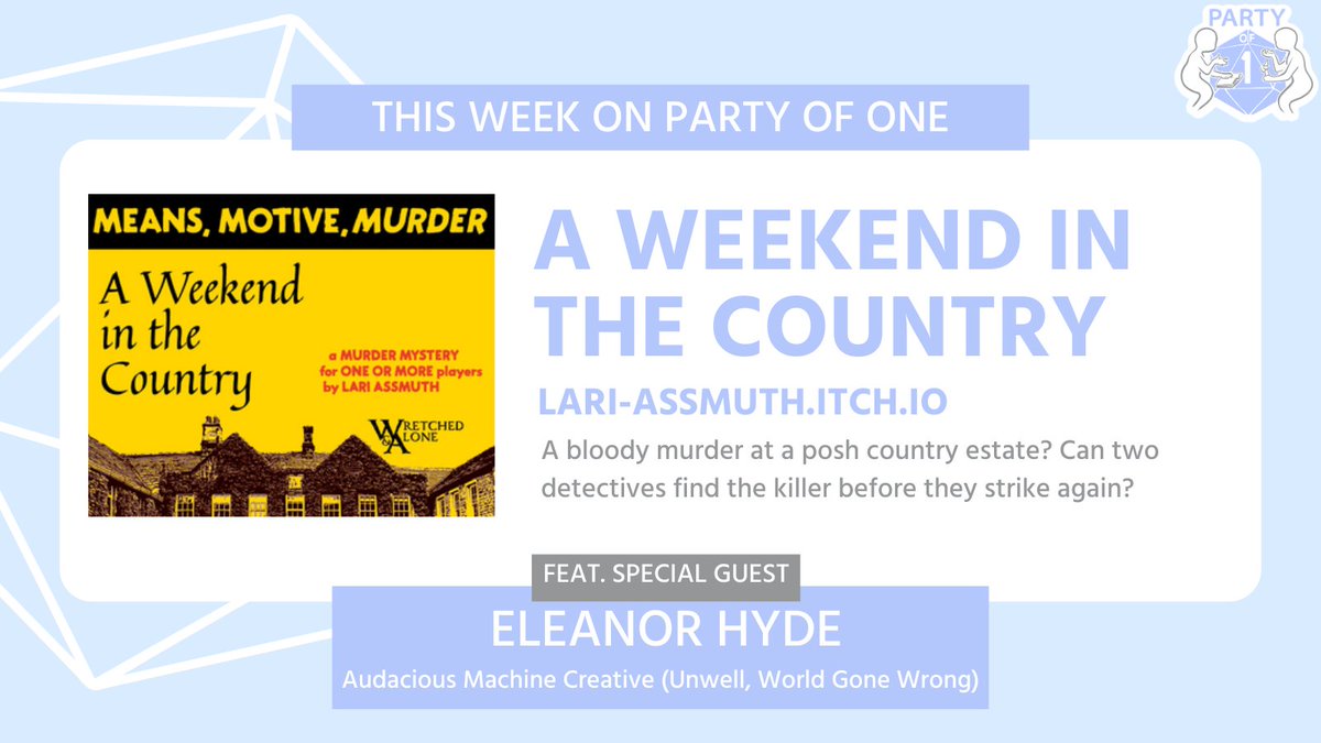 This week on Party of One, <a href="/eleanorhyde/">Eleanor Hyde</a> joins me for a game of A WEEKEND IN THE COUNTRY by @LariAssmuth! Ah, a fine weekend of poker, Jenga, and... MURDER!?!?

You'll dig this episode if you like: Agatha Christie novels, Knives Out, the stress of hearing someone play Jenga on-mic
