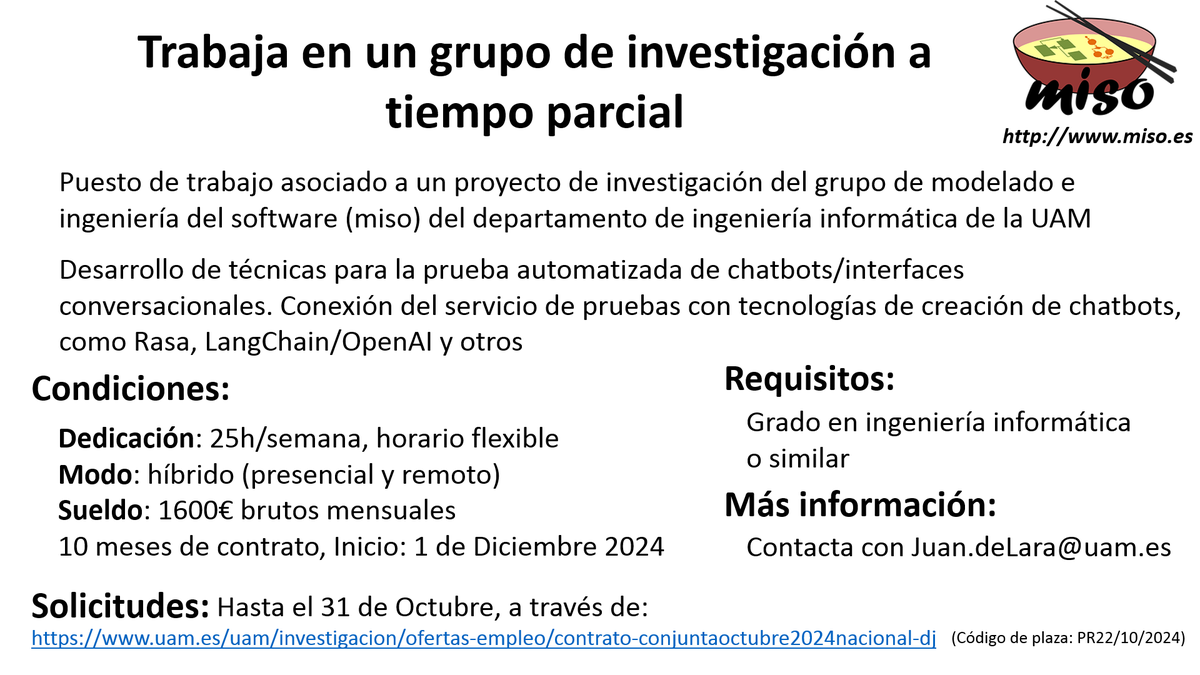 Modelling and software engineering research group (@miso_uam) on Twitter photo Part-Time Research Position in our group at <a href="/UAM_Madrid/">UAM Autónoma Madrid</a>!
The role involves developing techniques and services for automated testing of chatbots
Submit your application by October 31: uam.es/uam/investigac…
(Code: PR22/10/2024)
Contact: Juan.deLara@uam.es for more info Part-Time Research Position in our group at <a href="/UAM_Madrid/">UAM Autónoma Madrid</a>!
The role involves developing techniques and services for automated testing of chatbots
Submit your application by October 31: uam.es/uam/investigac…
(Code: PR22/10/2024)
Contact: Juan.deLara@uam.es for more info