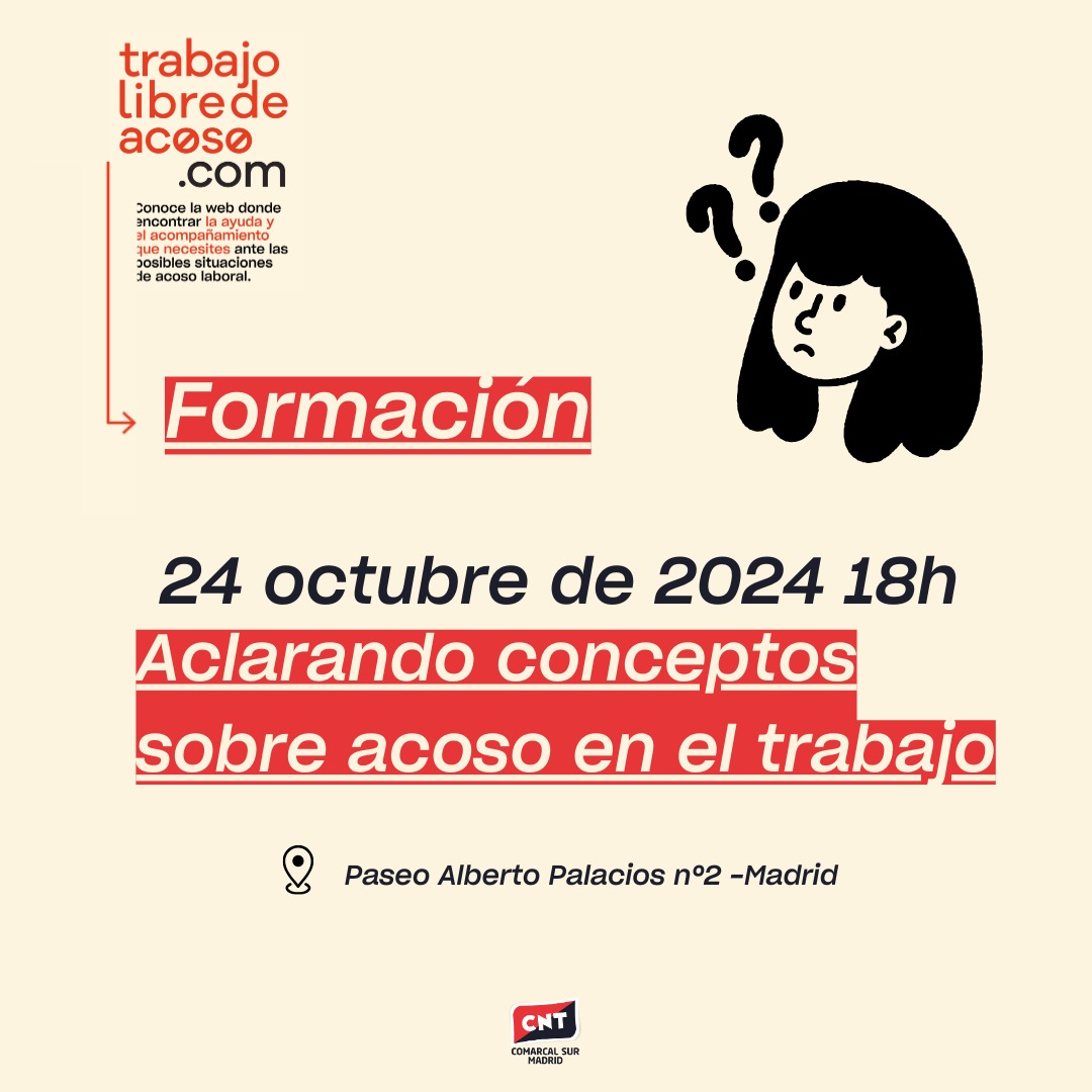 FORMACIÓN ACOSO LABORAL

I Sesión: Aclarando conceptos sobre acoso en el trabajo

🗓️ 24 de octubre

🕖 18h

📍Local del sindicato. Paseo Alberto Palacios nº2

Necesaria inscripción:
conchita.cntmadridsur.es/apps/forms/s/E…

Mas información en: comarcalsur.cnt.es/acoso-en-el-am…