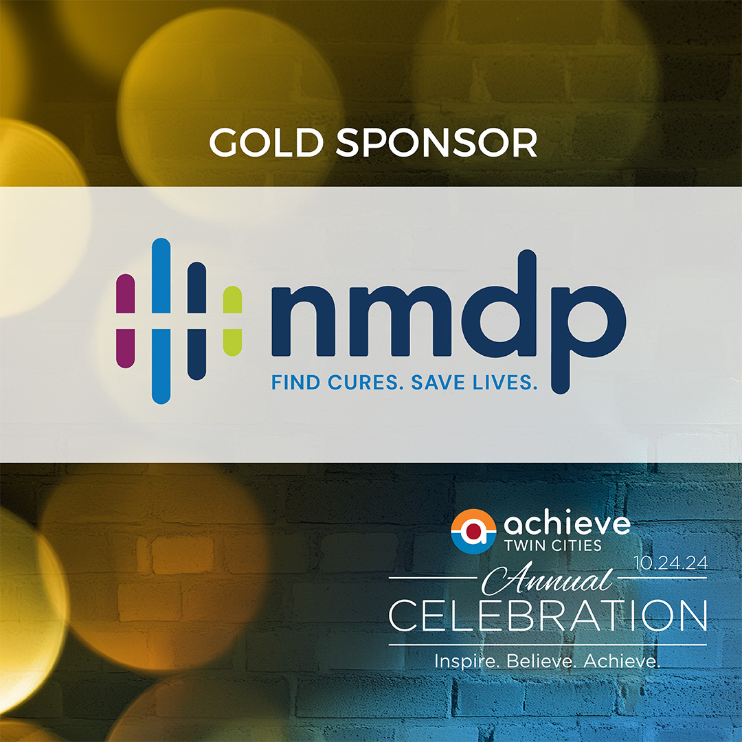 Our tremendous thanks to <a href="/nmdp_org/">NMDP</a> for providing generous Gold Sponsor support for our Achieve Twin Cities Annual Celebration on October 24!