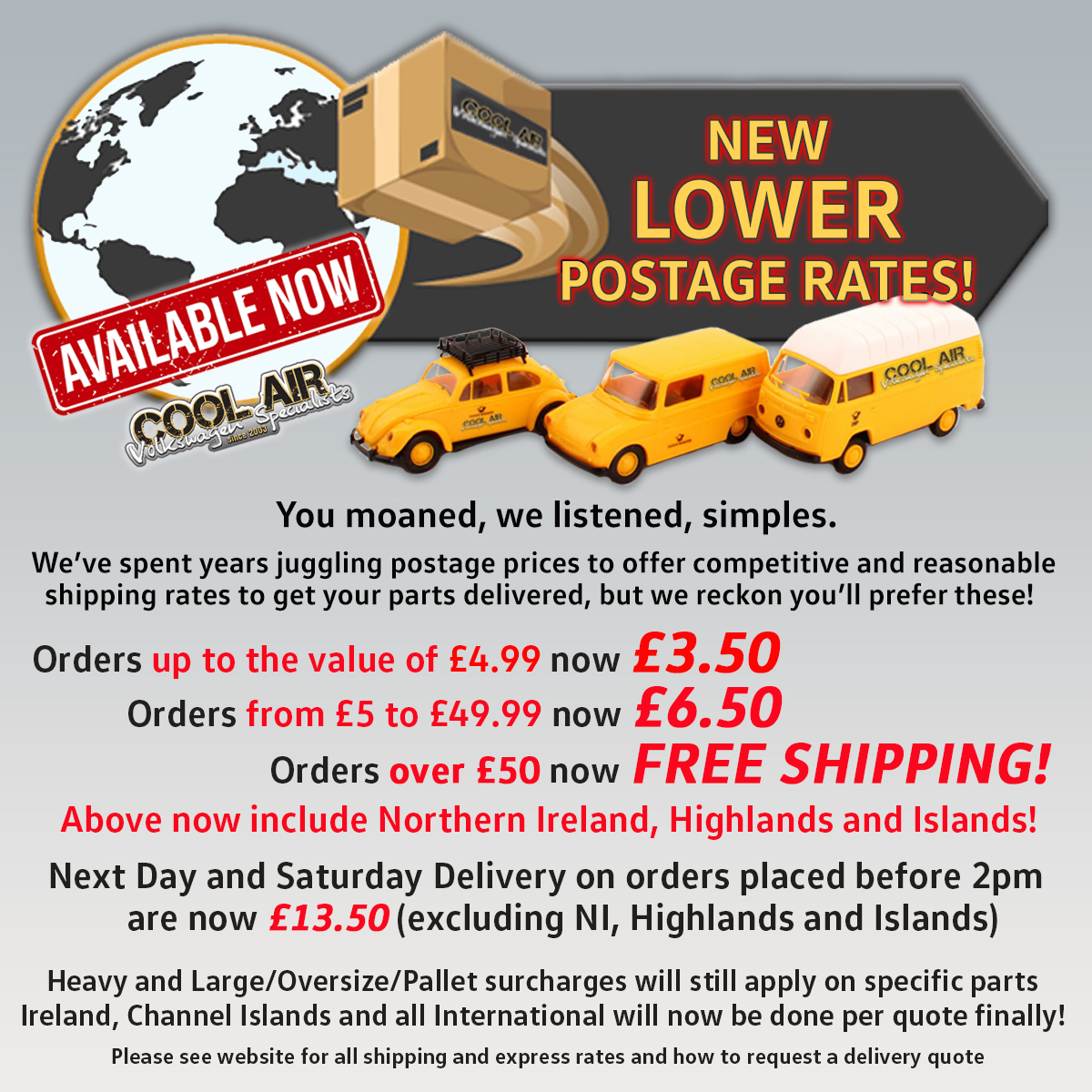 We are very excited to offer our NEW lower postage rates, including FREE SHIPPING, now lowered to orders over £50 (from £75) and orders between £5 and £49.99 to just £6.50 (from £12.95).
Jump on the website to see all our new rates including NEXT DAY, EXPRESS and SATURDAY