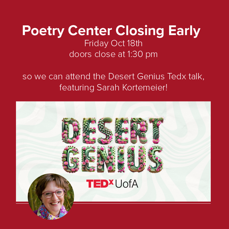 FYI: Tomorrow, Friday October 18th, our doors close at 1:30 pm so we can attend the Desert Genius Tedx talk, featuring Sarah Kortemeier!

We hope you can come attend this wonderful event too! Learn more and get your tickets here: 
tedx.arizona.edu
