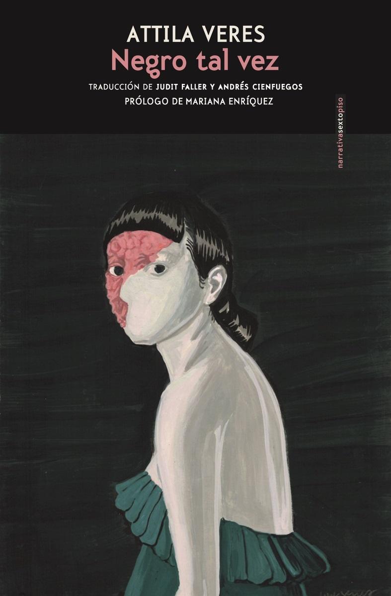 “Estos cuentos te vuelan la cabeza” 
ha dicho Mariana Enríquez de
“Negro tal vez” 
del húngaro Attila Veres
Y si lo dice Mariana
nos podemos fiar
Publica Sexto Piso 
Más #literatura de #horror 
#spookytober #LibrosRecomendados