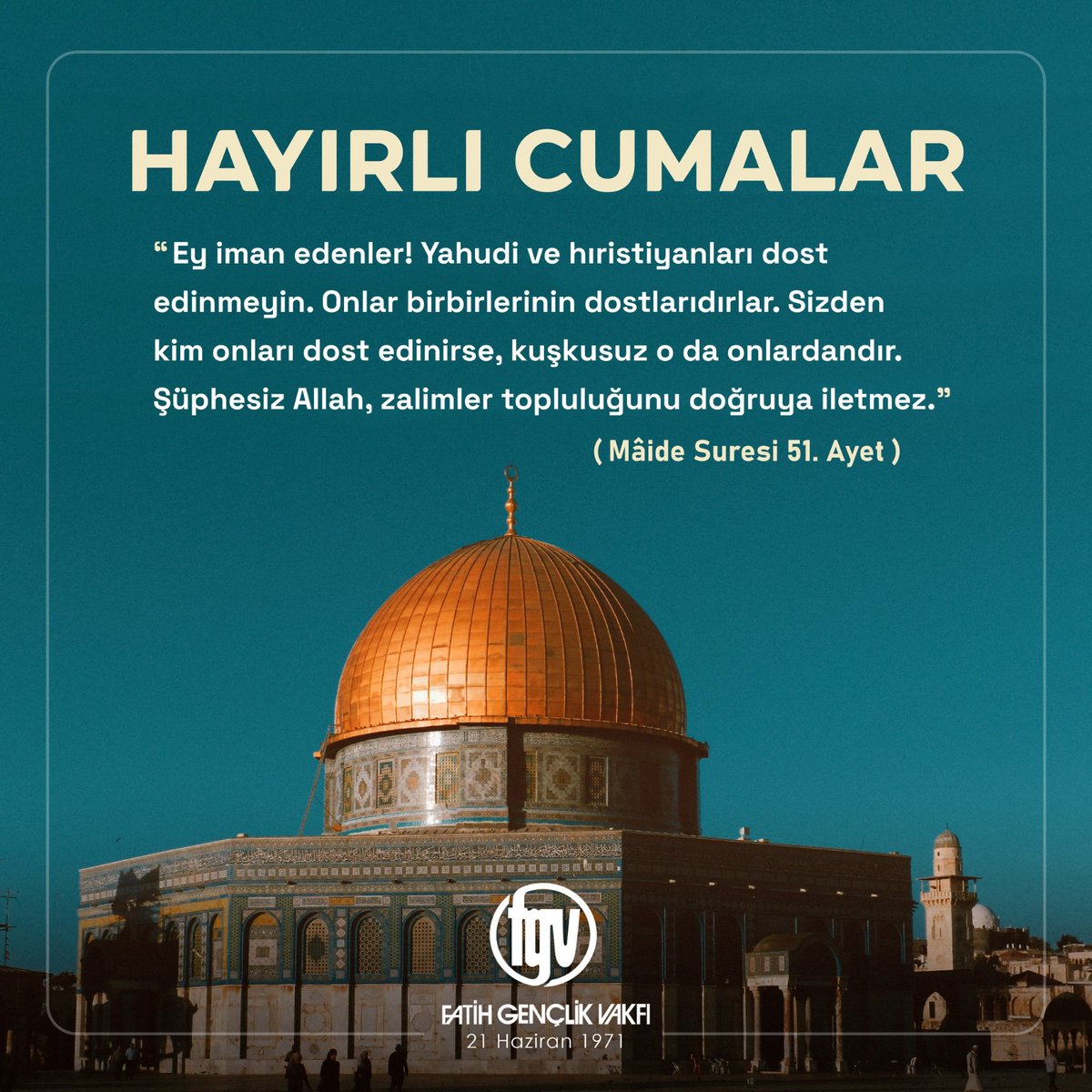"Ey iman edenler!" Yahudi ve hıristiyanları dost edinmeyin. Onlar birbirlerinin dostlarıdırlar. Sizden kim onları dost edinirse, kuşkusuz o da onlardandır. Şüphesiz Allah, zalimler topluluğunu doğruya iletmez."

(Mâide Suresi 51. Ayet)

#HayırlıCumalar